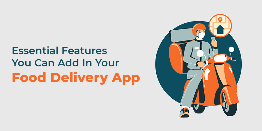 Essential Features You Can Add In Your Food Delivery App