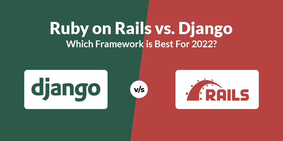 Ruby on Rails vs. Django, Which Framework is Best For 2022?