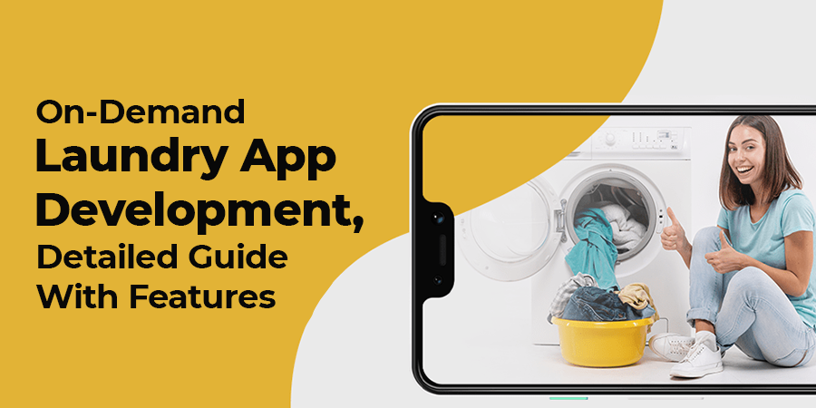 On-Demand Laundry App Development, Detailed Guide With Features