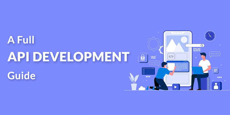 A Complete API Development Guide – Working, Best Practices, Types, Terminologies and Tools